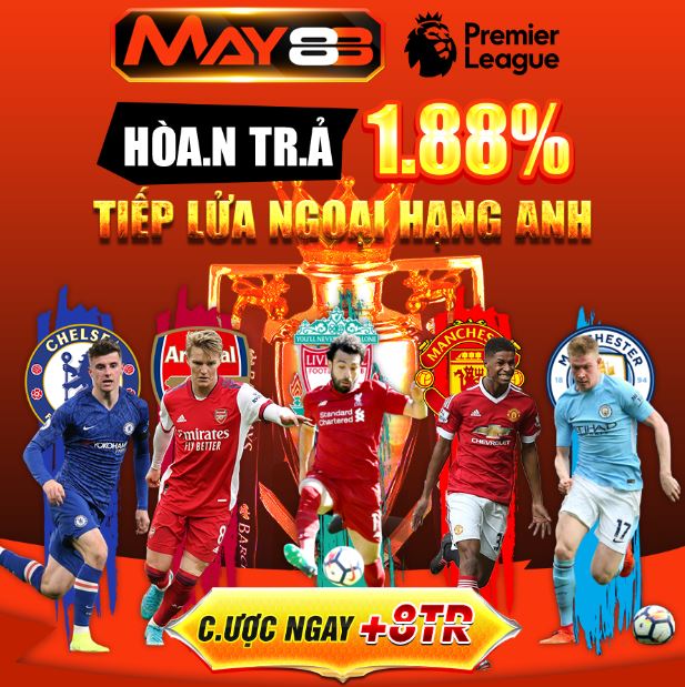 Tham gia kèo cá độ bóng đá nhận khuyến mãi hoàn trả từ May88